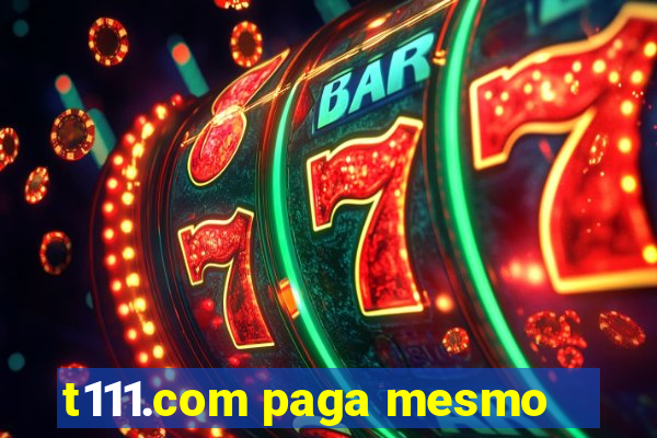 t111.com paga mesmo